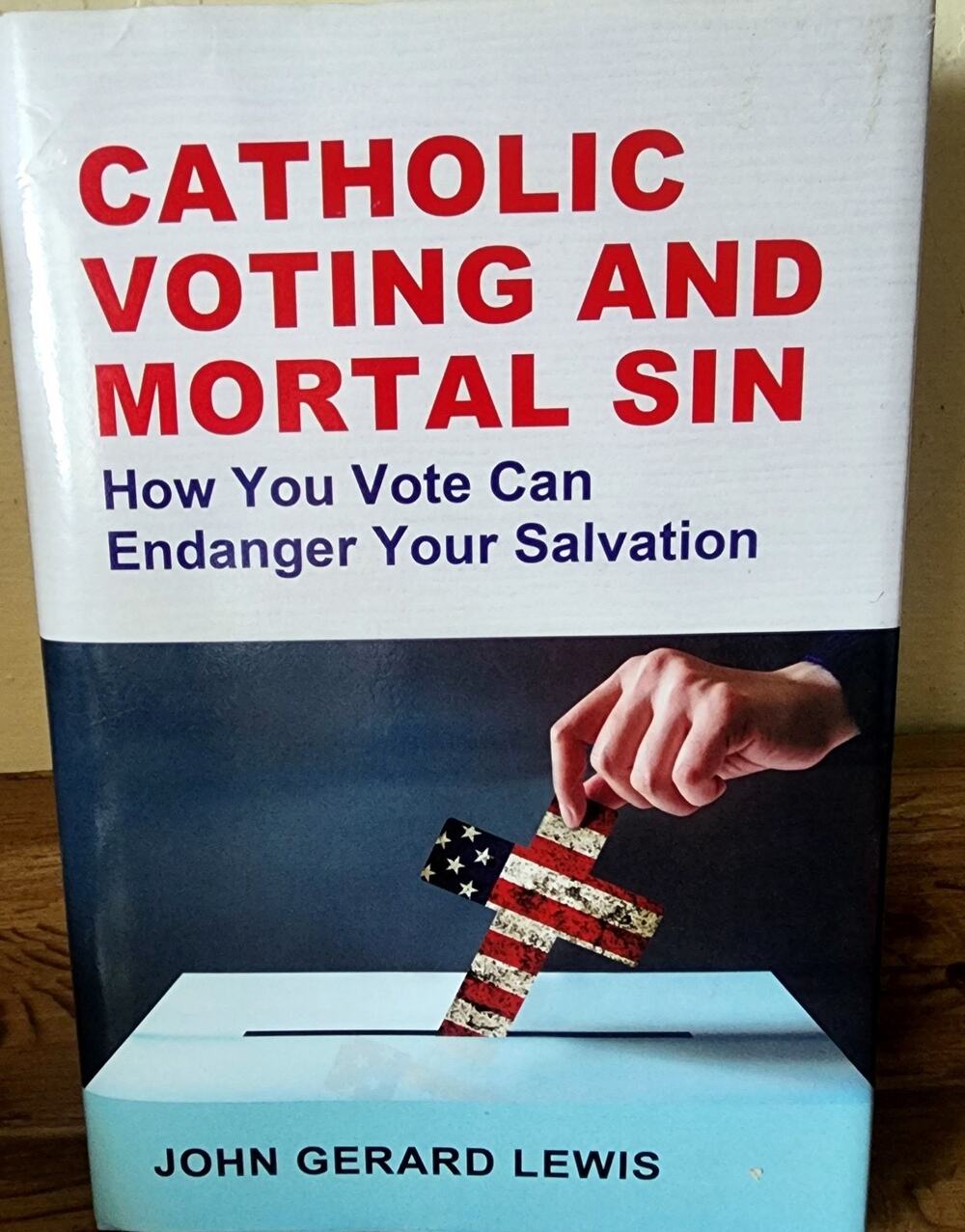 Catholic Voting and Mortal Sin: How You Vote Can Endanger Your Salvation HC Book